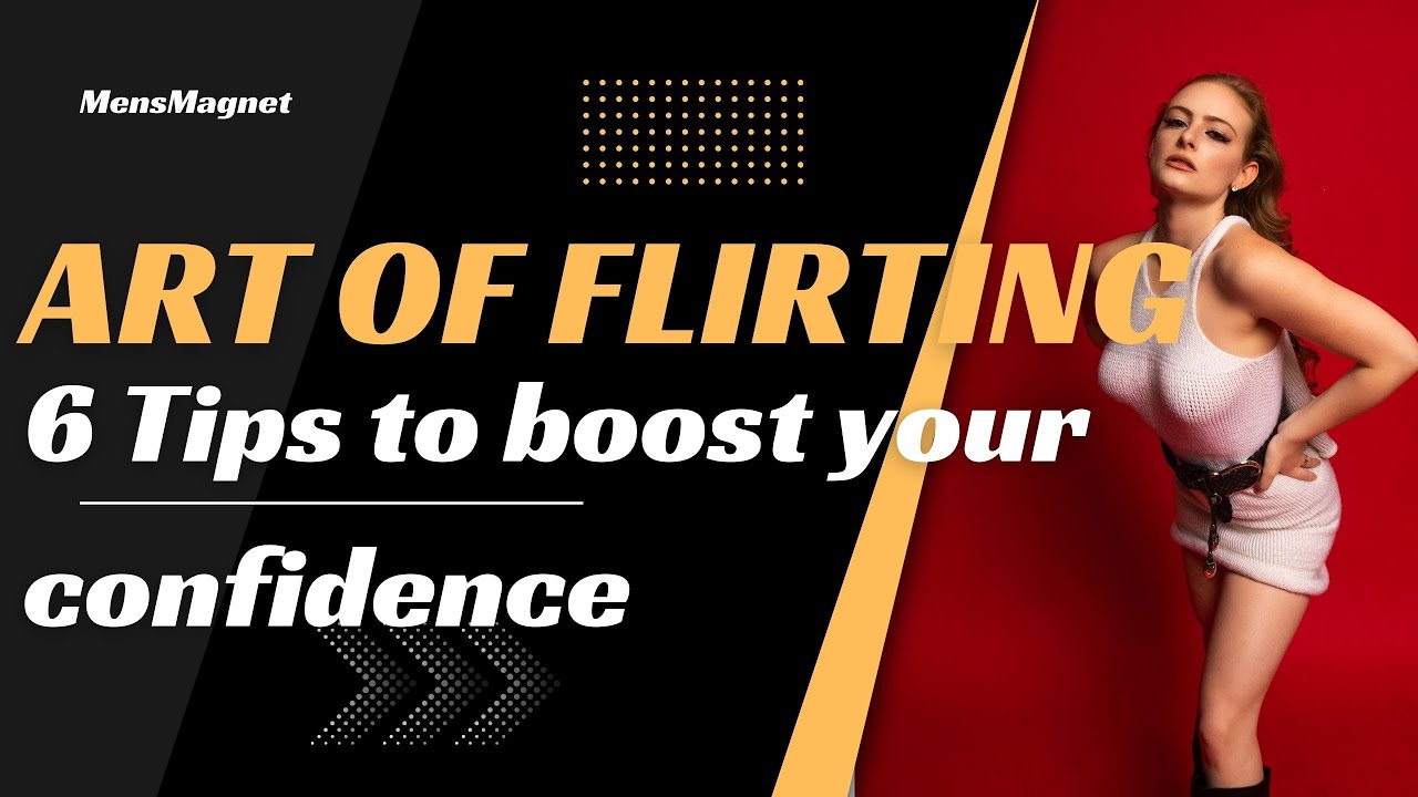 Mastering the Art of Flirting 6 Tips to boost your confidence - YouTube