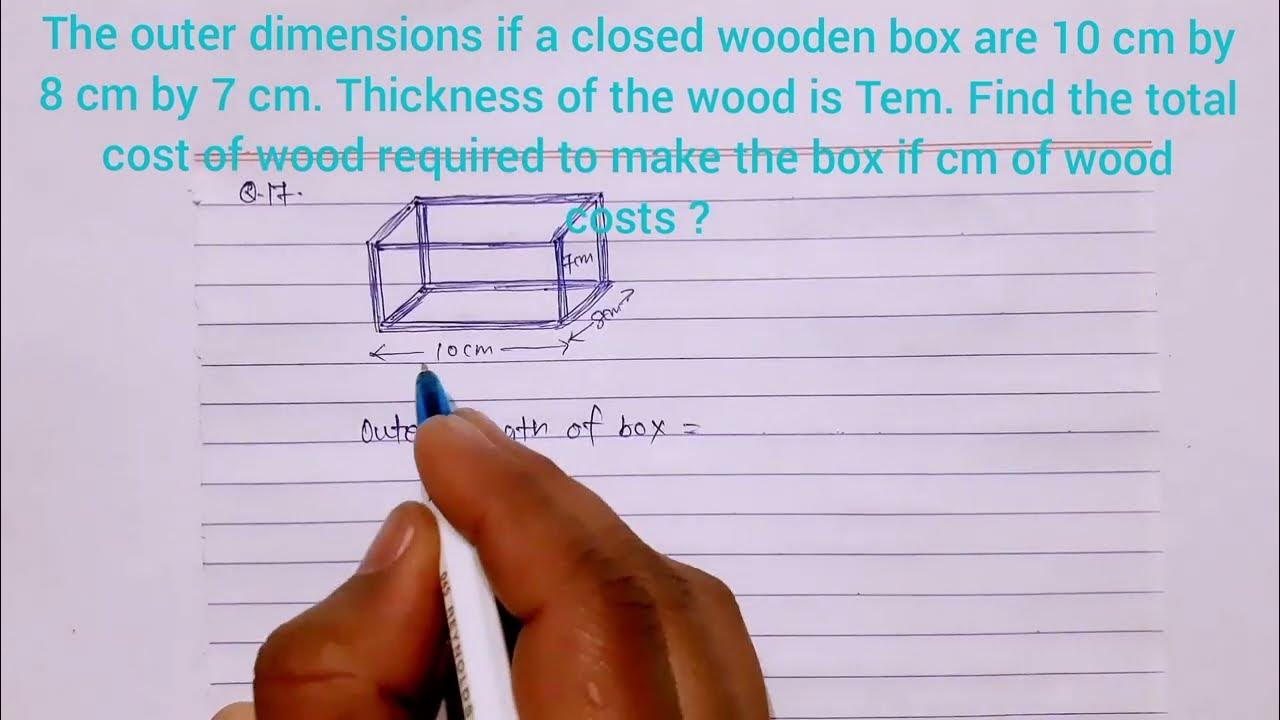 The outer dimensions of a closed wooden box are 10 cm by 8 cm by 7 cm