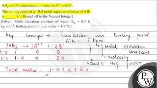 \( \mathrm{AB}_{2} \) is \( 10 \% \) dissociated in water to \( \mathrm{A}^{2+} \) and \( \mathr...