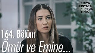 Ömür ve Emine... - Eşkıya Dünyaya Hükümdar Olmaz 164. Bölüm