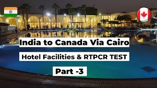 India?? to Canada?? Via Cairo l Sharing resort experience & RTPCR test details l Day-2 Cairo Part- 3