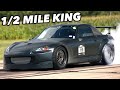 The New S2000 Half Mile KING!