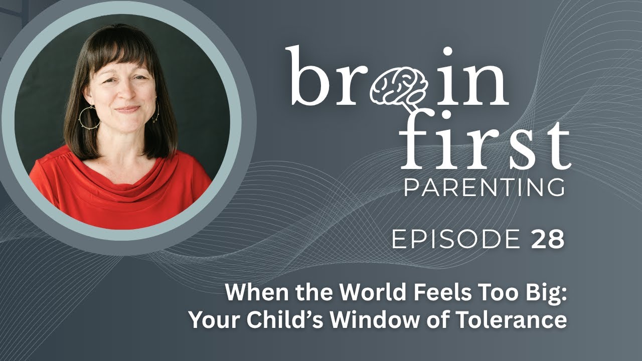 Ep. 28 | When the World Feels Too Big: Your Child’s Window of Tolerance