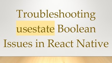 Troubleshooting usestate Boolean Issues in React Native