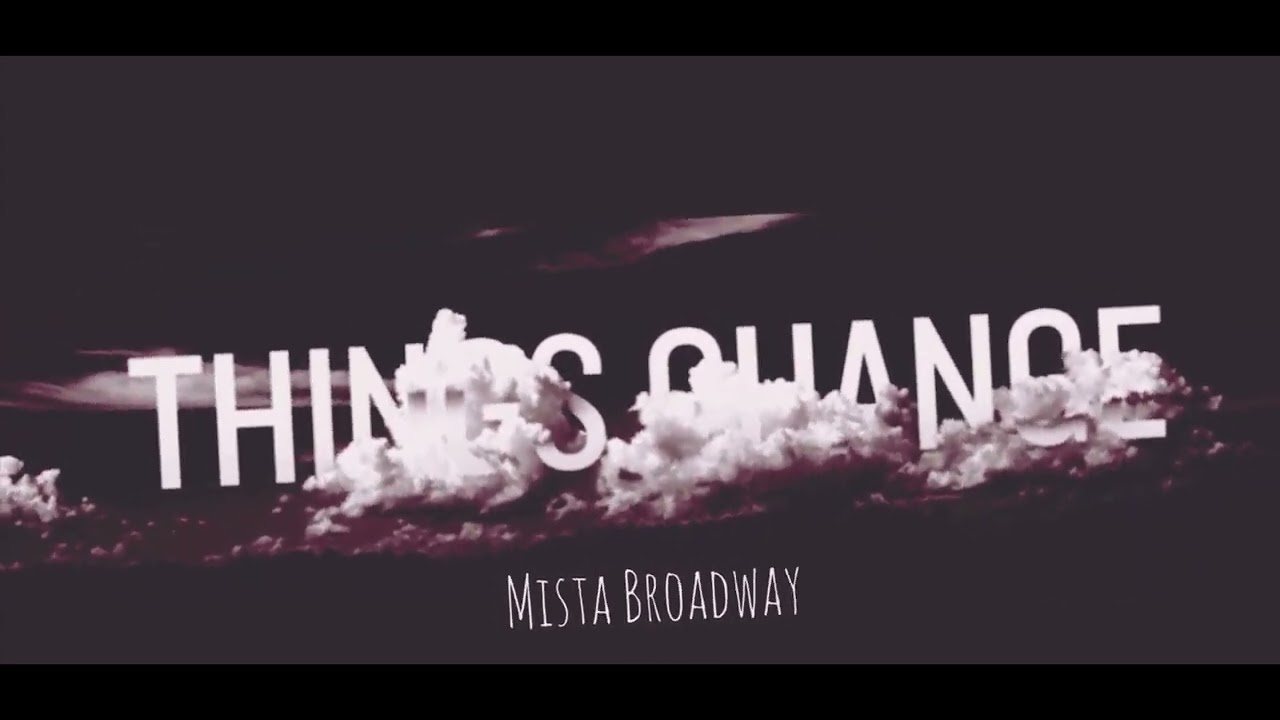 Things Change Snippet Mista Broadway YouTube things-change-snippet-mista-broadway-youtube