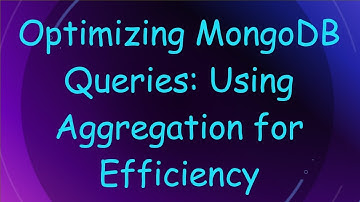 Optimizing MongoDB Queries: Using Aggregation for Efficiency