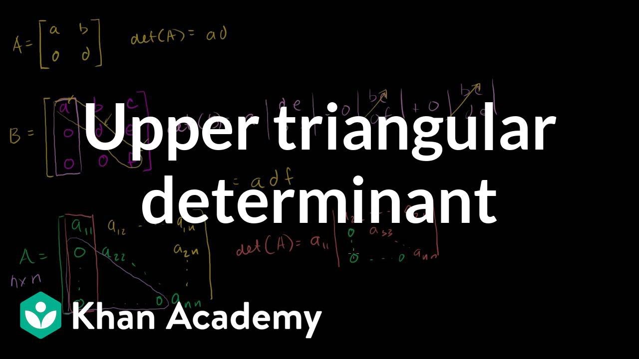 Upper Triangular Determinant Video Khan Academy