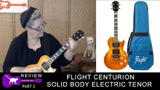 REVIEW PART 2: Flight Centurion Solid Body Electric Tenor Ukulele Review