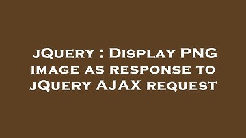 jQuery : Display PNG image as response to jQuery AJAX request