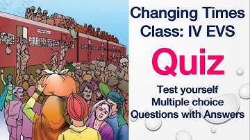Changing Times Quiz Class 4 EvS Multiple Choice Questions Test Yourself
