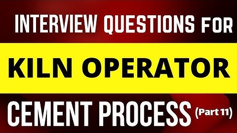 Interview Questions for CCR Kiln operator Cement process part 11