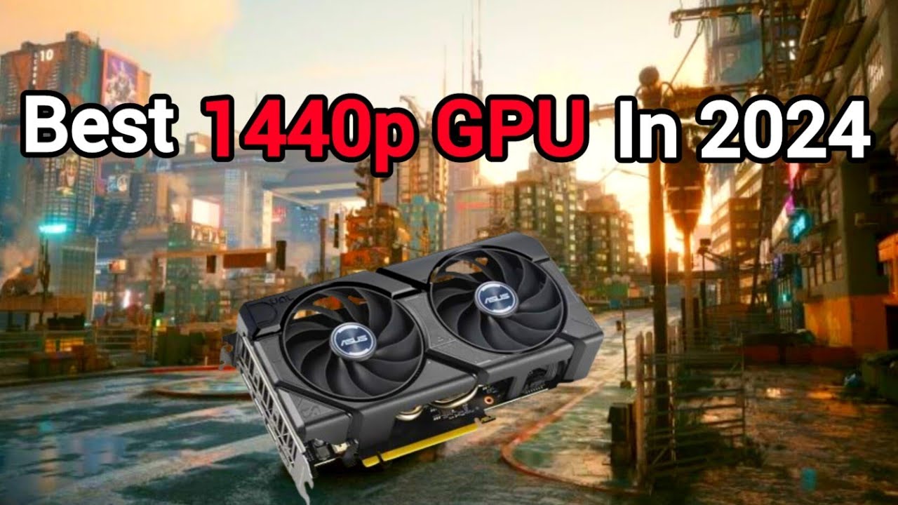 Best 1440p GPU In 2024 YouTube