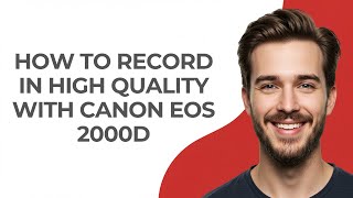 How to Record In High Quality with Canon Eos 2000d - GUIDE!