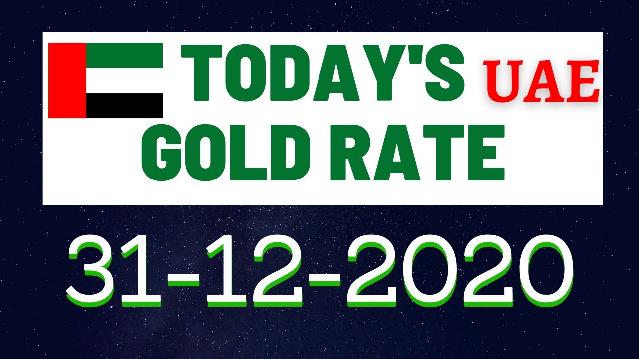 Gold Price UAE Today s Gold Rate 31 12 2020 Gold Rate In UAE Today