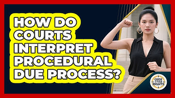 How Do Courts Interpret Procedural Due Process?