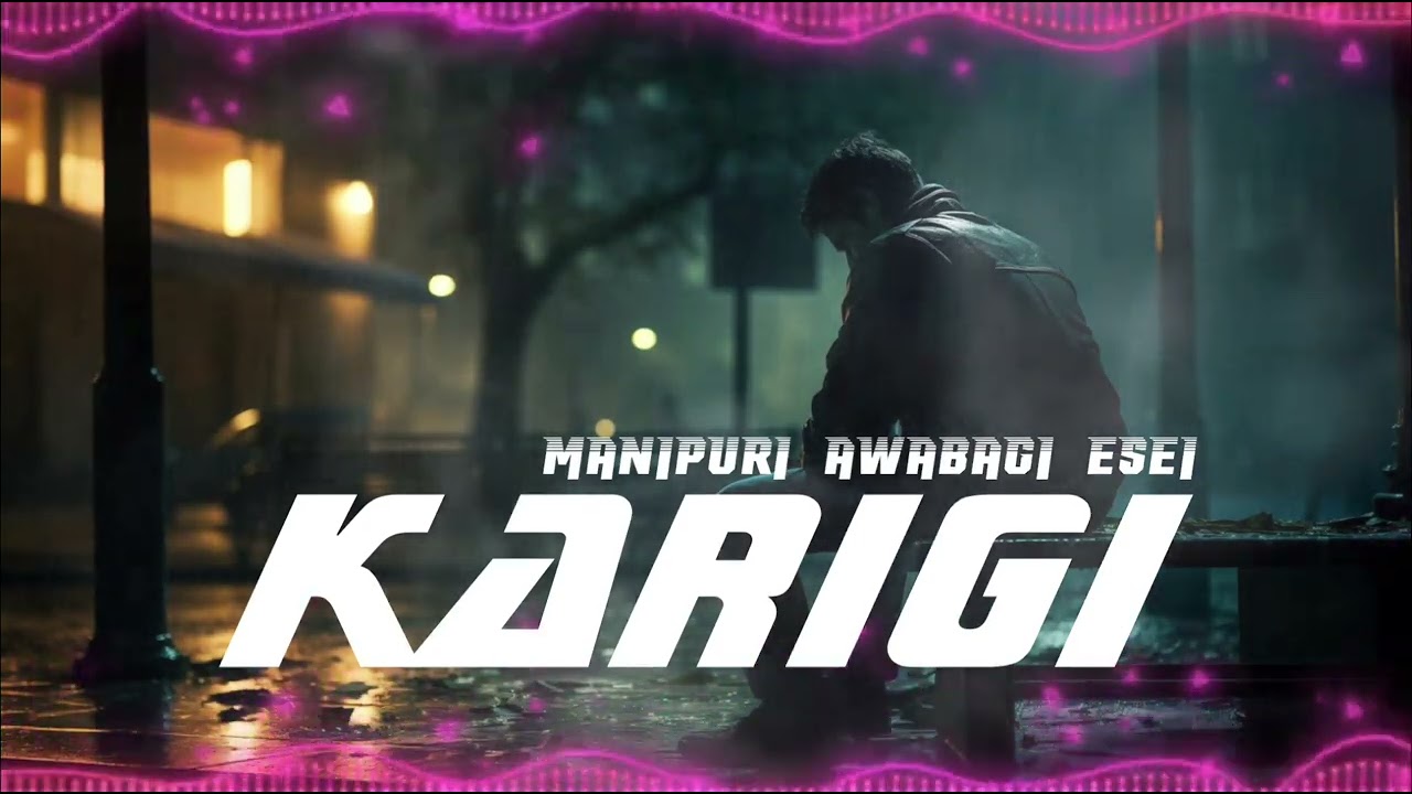 karigi ft. ei | manipuri awabagi esei wakhan | writen by YAI | 