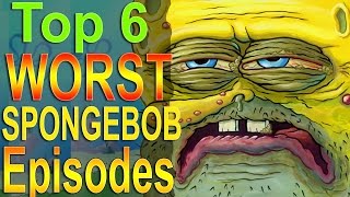 Top 6 Worst Spongebob Episodes