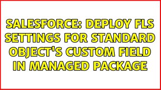 Salesforce: Deploy FLS settings for standard object's custom field in managed package