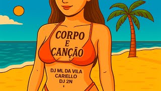 CORPO E CANÇÃO ( DJ ML DA VILA, CARIELLO E 2N )