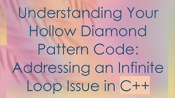 Understanding Your Hollow Diamond Pattern Code: Addressing an Infinite Loop Issue in C+ +
