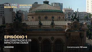 Theatro Municipal - Memória Viva de São Paulo | Episódio 1 - Sua construção e os impactos na cidade