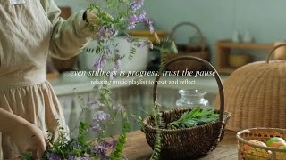even stillness is progress, trust the pause — (relaxing music playlist to reset and reflect)