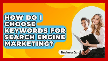 How Do I Choose Keywords For Search Engine Marketing? - BusinessGuide360.com