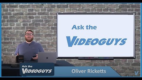 Ask the Videoguys May 2021
