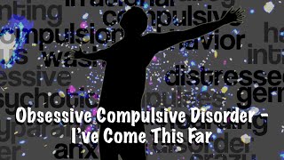 Obsessive Compulsive Disorder - I've come this far