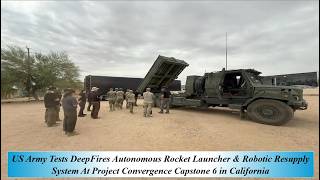 US Army Tests DeepFires Auton Rocket Laun & Robotic Resupply Sys At Project Conv Cap 6 in California