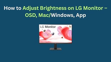 How to Adjust Brightness on LG Monitor – OSD, Mac/Windows, App