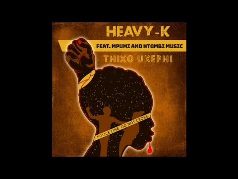 Heavy-K Ft Mpumi &Amp; Ntombi Music - Thixo Ukephi