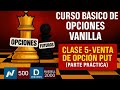 Clase 5: VENTA DE OPCION PUT (PARTE PRACTICA) | Curso Básico Opciones Vanilla