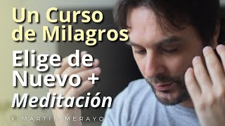 Un Curso de Milagros  Elige de Nuevo + Práctica Guiada