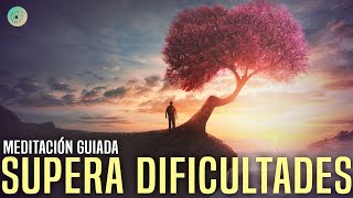 SUPERA TODAS LAS DIFICULTADES - Meditación guiada