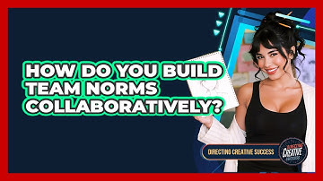 How Do You Build Team Norms Collaboratively?