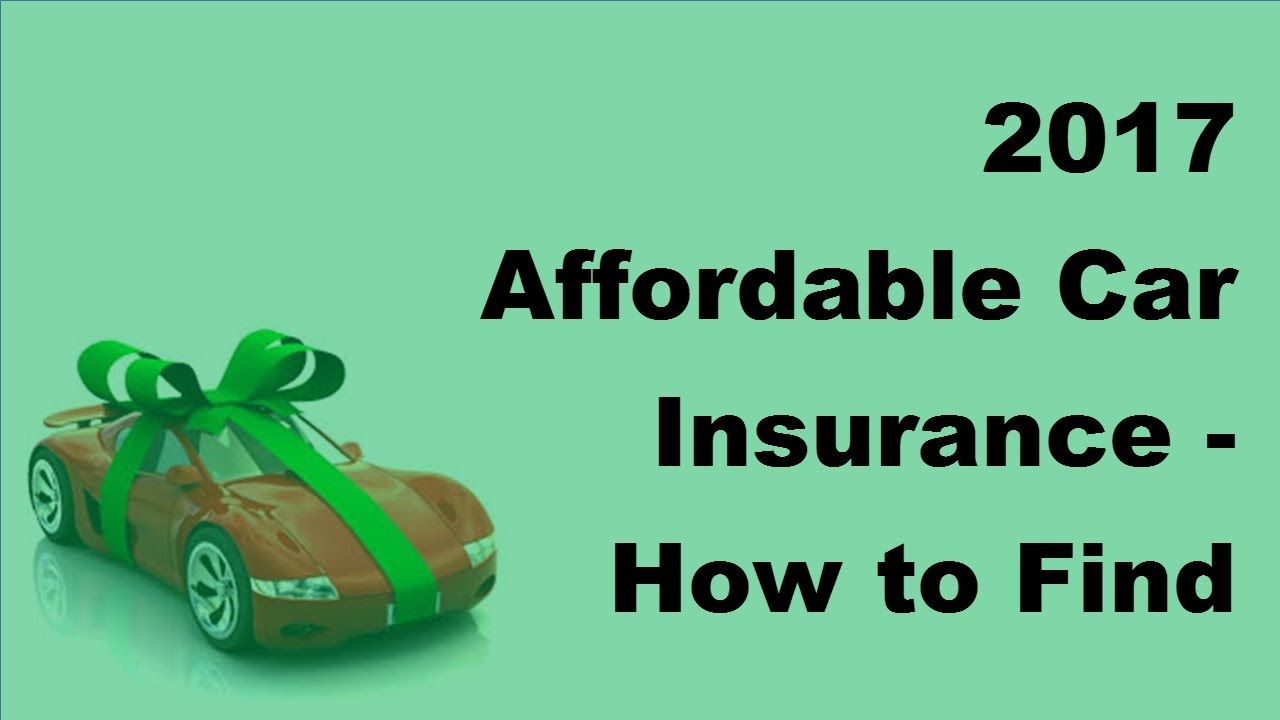 2017 Affordable Car Insurance | How to Find Affordable Car Insurance