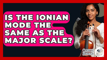 Is The Ionian Mode The Same As The Major Scale? - Classical Serenade