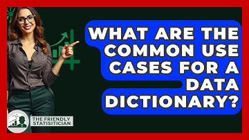 What Are The Common Use Cases For A Data Dictionary? - The Friendly Statistician