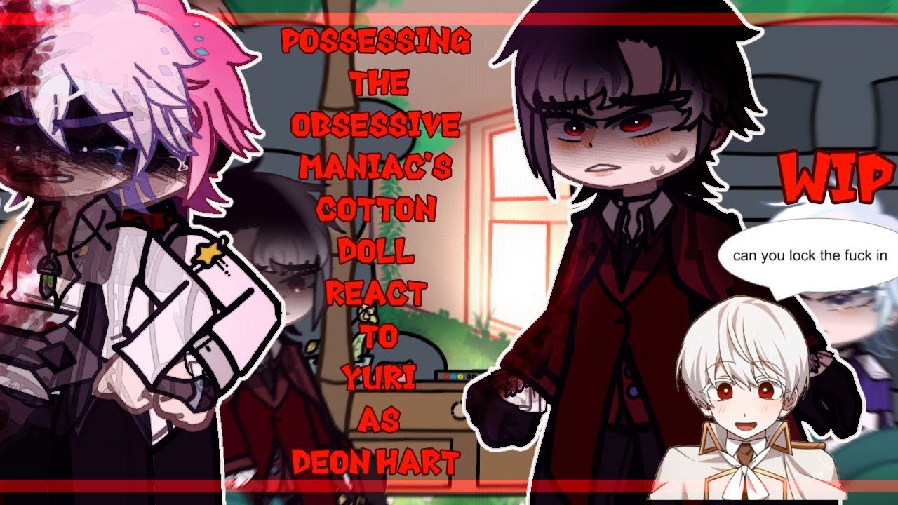 ‼️WIP‼️✰ Possessing The Obsessive Maniac's Cotton Doll React To Yuri As Deon Hart [01/??] 2X✰🇷🇺🇺🇸