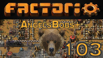 Factorio AngelsBobs+ EP 103