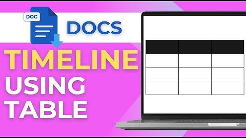 How To Make A Timeline In Google Docs Using Table