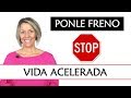 Estrés | Vida Acelerada | Autoexigencia | Ponle Freno