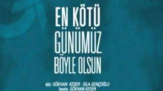 Gökhan Keser  - En Kötü Günümüz Böyle Olsun 2012