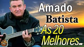 Amado Batista - As melhores msicas para relembrar  Sucessos 