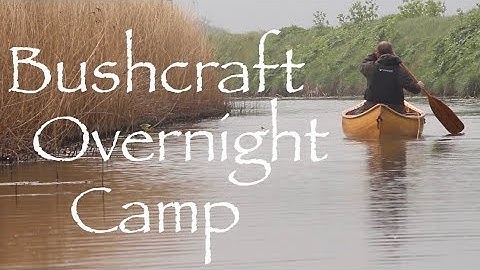 Bushcraft Overnighter Canoe Trip with Kent Survival. River Wantsum.