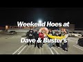Weekend Hoes at Dave &amp; Buster's