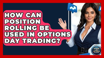 How Can Position Rolling Be Used In Options Day Trading? - Stock and Options Playbook