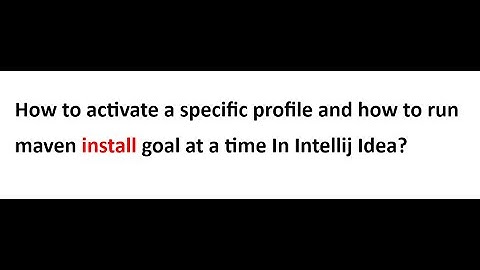 How to activate a specific profile and how to run maven install goal at a time in IntelliJ Idea#2024
