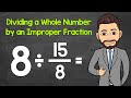 Dividing a Whole Number by an Improper Fraction | Math with Mr. J